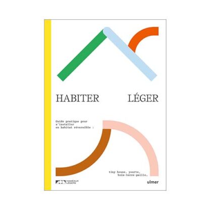 HABITER LÉGER, (maison en kit, tiny house, yourte, bois-terre-paille...)