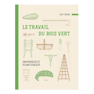 Le travail du bois vert, 300 modèles et plans d'objets